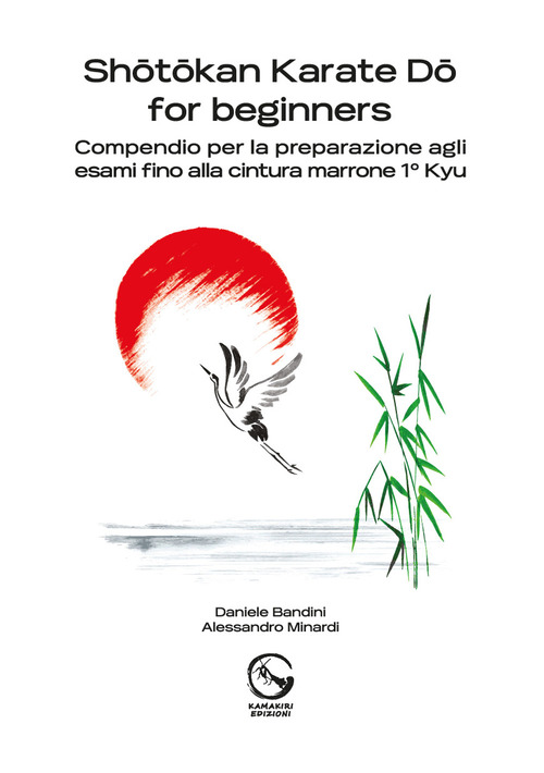 Shôtôkan Karate Dô for beginners. Compendio per la preparazione agli esami fino alla cintura marrone 1° Kyu