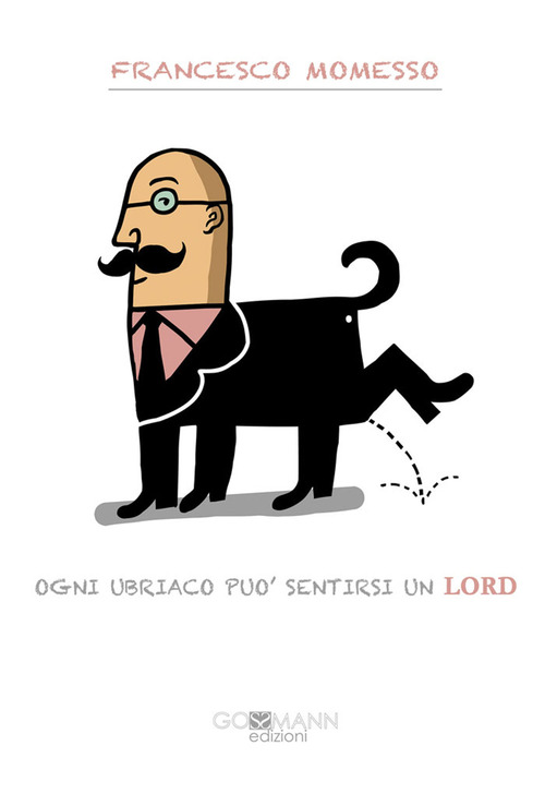 Ogni ubriaco pu&ograve; sentirsi un Lord