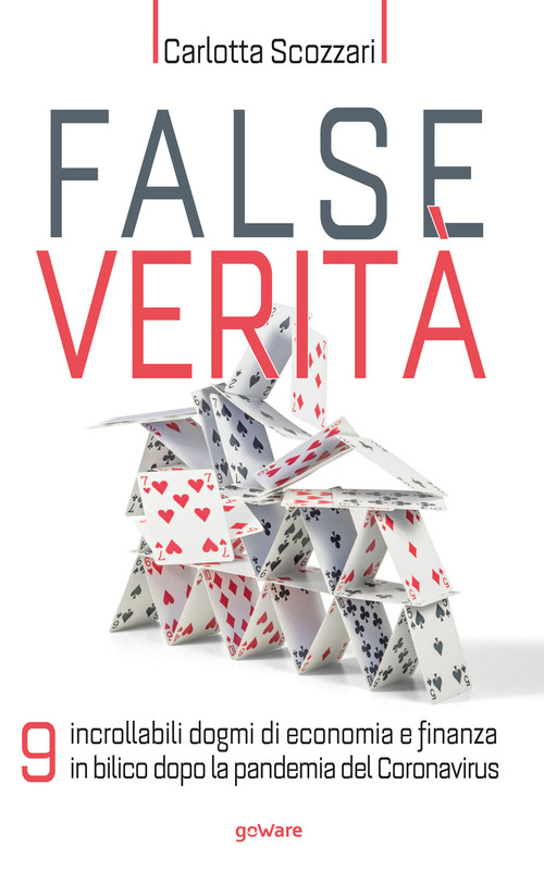 False verit&agrave;. 9 incrollabili dogmi di economia e finanza in bilico dopo la pandemia del Coronavirus
