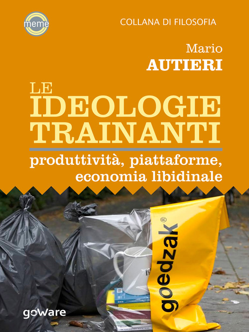 Le ideologie trainanti. Produttivit&agrave;, piattaforme, economia libidinale