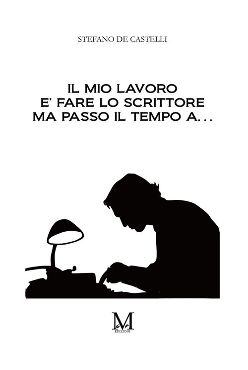 Il mio lavoro è fare lo scrittore ma passo il mio tempo a...