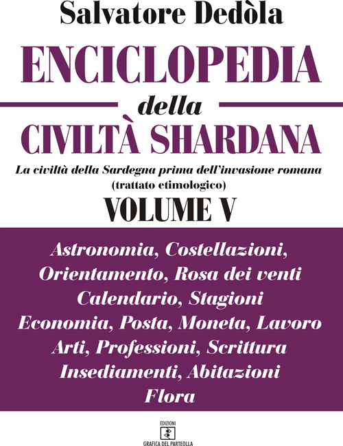 Enciclopedia della civiltà shardana. La civiltà della Sardegna prima dell'invasione romana (trattato etimologico). Ediz. italiana e sarda