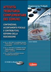 Attivit&agrave; tributaria complementare dei comuni. Contenzioso, accertamento fiscale e contributivo, riforma della riscossione