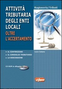 Attivit&agrave; tributaria degli enti locali. Oltre l'accertamento. Il contenzioso, il consiglio tributario, la riscossione
