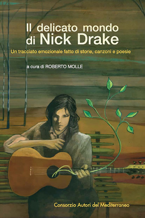 Il delicato mondo di Nick Drake. Un tracciato emozionale fatto di storie, canzoni e poesie