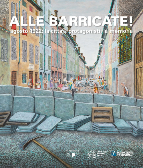 Alle barricate! Agosto 1922: la citt&agrave;, i protagonisti, la memoria