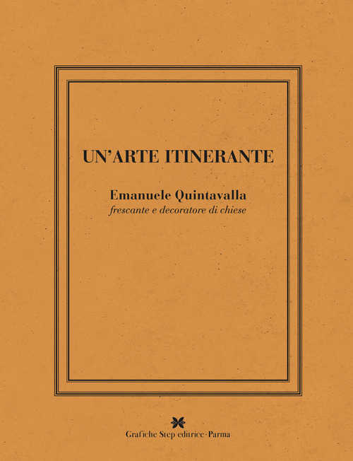 Un'arte intinerante. Emanuele Quintavalla frescante e decoratore di chiese