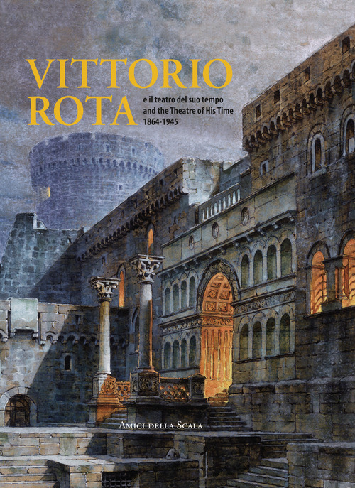 Vittorio Rota. E il teatro del suo tempo-And the theatre of his time 1864-1945