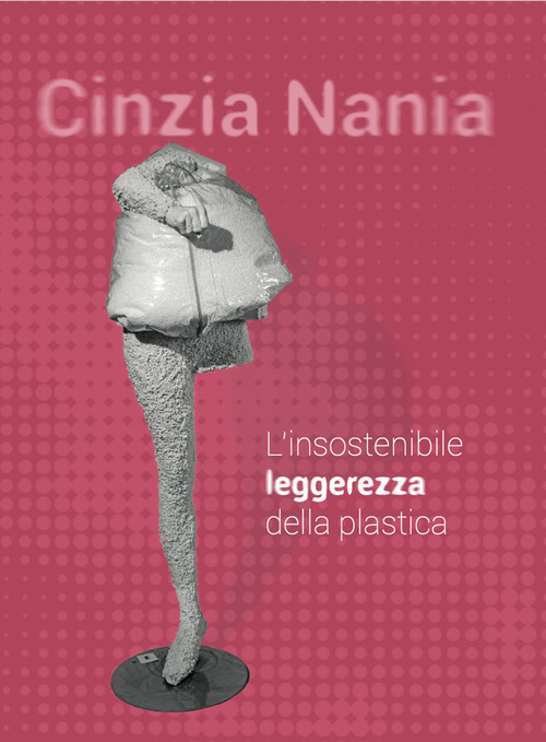 Cinzia Nania. L'insostenibile leggerezza della plastica