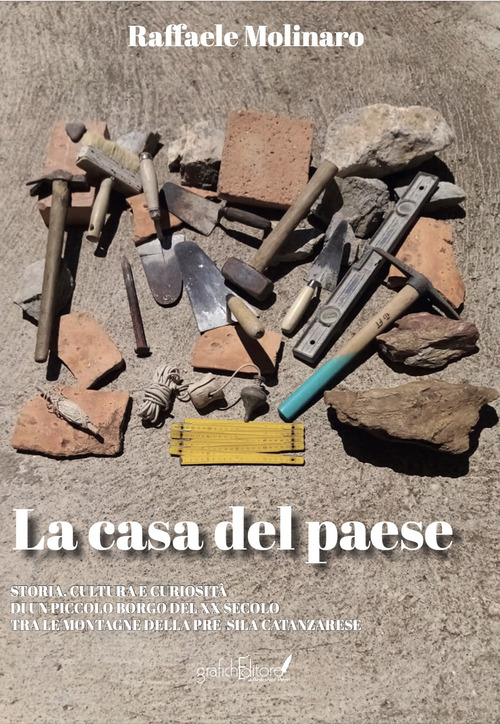 La casa del paese. Storia, cultura e curiosit&agrave; di un piccolo borgo del XX secolo tra le montagne della pre Sila catanzarese