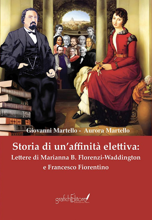 Storia di un'affinit&agrave; elettiva: Lettere di Marianna B. Florenzi-Waddington e Francesco Fiorentino