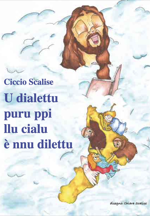 U dialettu puru ppi llu cialu &egrave; nnu dilettu. Poesie di spiritualit&agrave; popolare