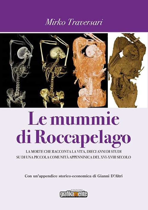 Le mummie di Roccapelago. La morte che racconta la vita, dieci anni di studi su di una piccola comunit&agrave; appenninica del XVI-XVIII secolo
