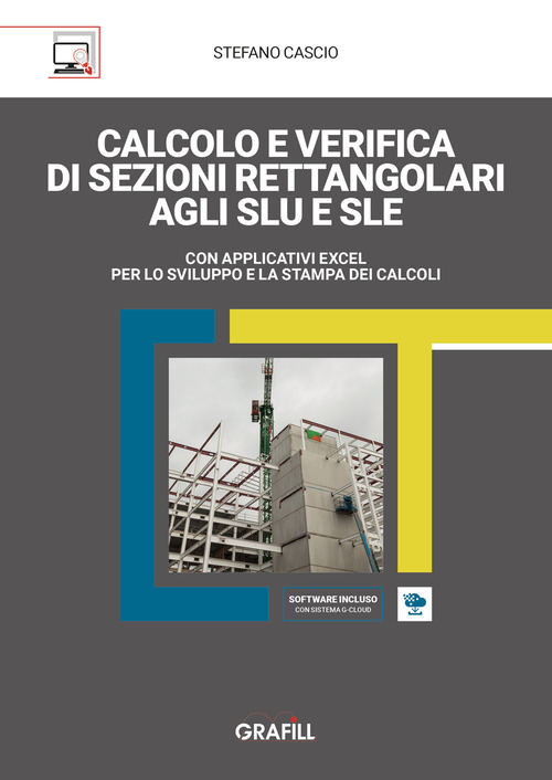 Calcolo e verifica di sezioni rettangolari agli SLU e SLE. Con applicativi Excel per lo sviluppo e la stampa dei calcoli