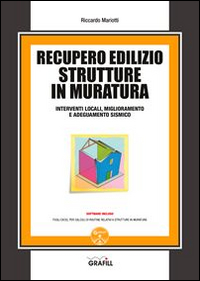 Recupero edilizio strutture in muratura. Interventi locali, miglioramento e adeguamento sismico