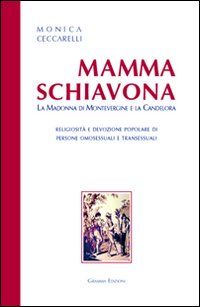 Mamma Schiavona. La madonna di Montevergine e la Candelora. Religiosit&agrave; e devizione popolare di persone omosessuali e transessuali