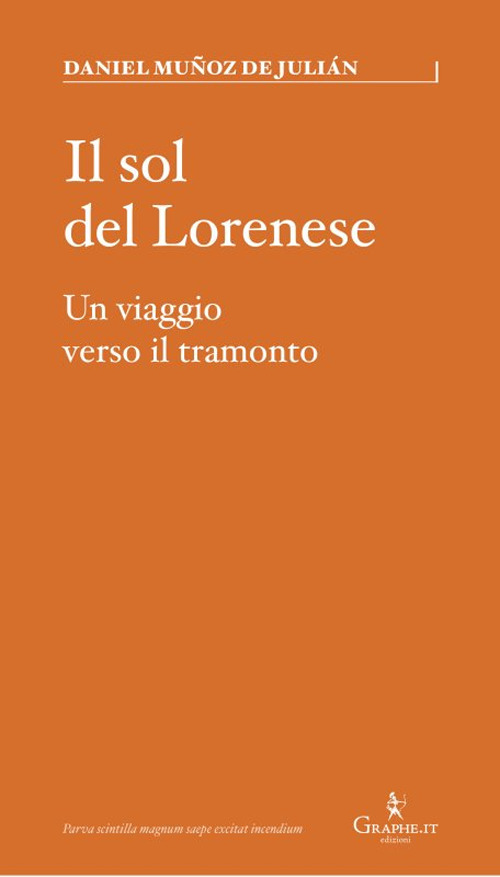 Il sol del Lorenese. Un viaggio verso il tramonto