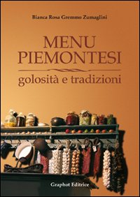 Menu piemontesi. Golosit&agrave; e tradizioni