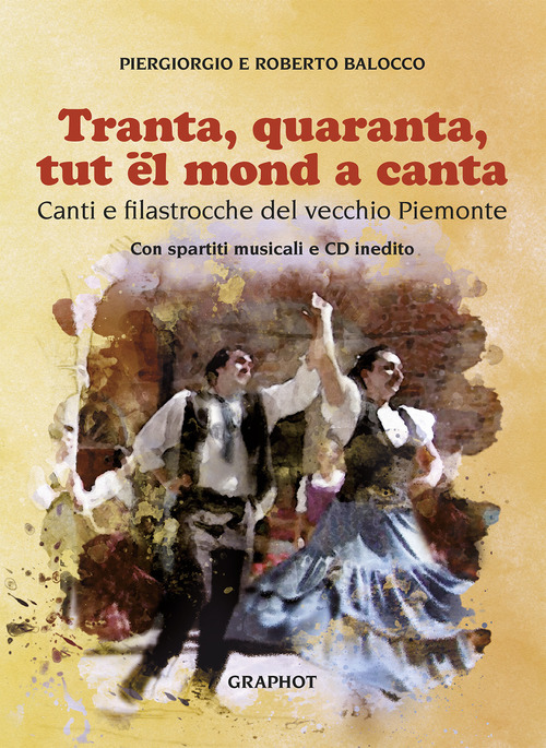 Tranta quaranta tut el mond a canta. Canti e filastrocche del vecchio Piemonte