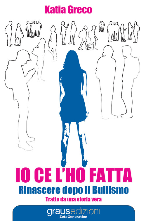 Io ce l'ho fatta. Rinascere dopo il bullismo