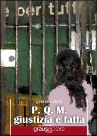 P.Q.M. Giustizia &egrave; fatta