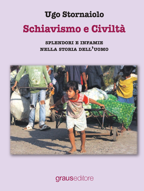 Schiavismo e civilt&agrave;. Splendori e infamie nella storia dell'uomo