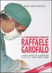 &Ccedil;a ira! Ce la faremo! La straordinaria storia di Raffaele Garofalo, il medico chirurgo che ha segnato il percorso della sanit&agrave; privata italiana