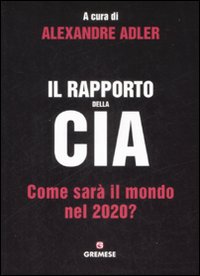 Il rapporto della CIA. Come sar&agrave; il mondo nel 2020?