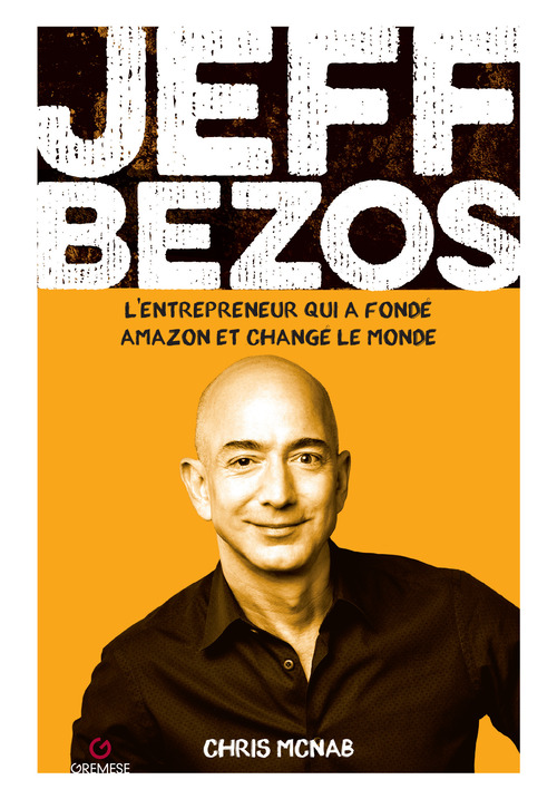 Jeff Bezos. L'entrepreneur qui a fond&eacute; amazon et chang&eacute; le monde