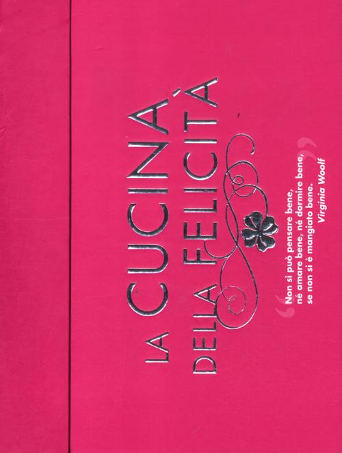 La cucina della felicità: Amore-Amicizia-Successo-Salute-Serenità-Prosperità-Fortuna