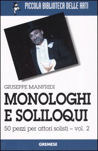 Monologhi e soliloqui. 50 pezzi per attori solisti