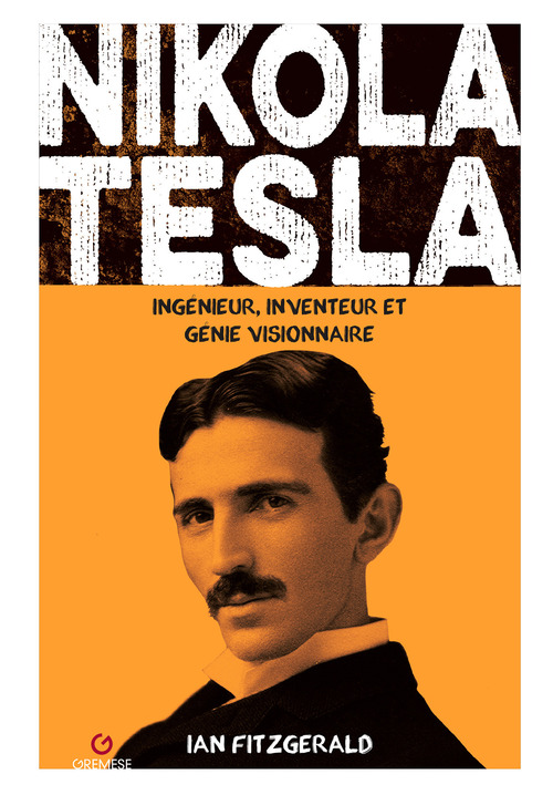 Nikola Tesla. Ingenieur, inventeur et genie visionnaire