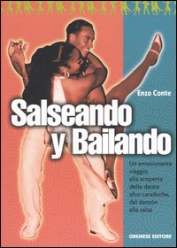 Salseando y bailando. Un emozionante viaggio alla scoperta delle danze afro-caraibiche, dal danz&oacute;n alla salsa