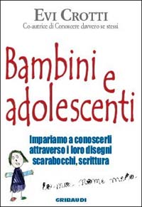 Bambini e adolescenti. Impariamo a conoscerli attraverso la loro scrittura, i disegni, gli scarabocchi