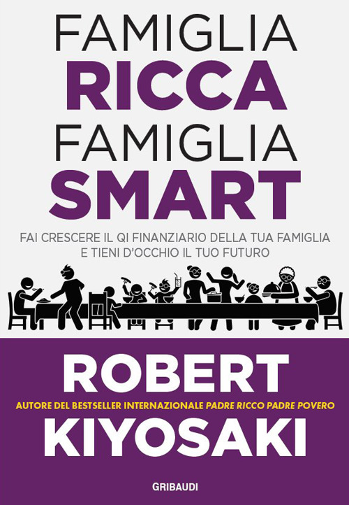 Famiglia ricca famiglia smart. Fai crescere il QI finanziario della tua famiglia e tieni d'occhio il tuo futuro