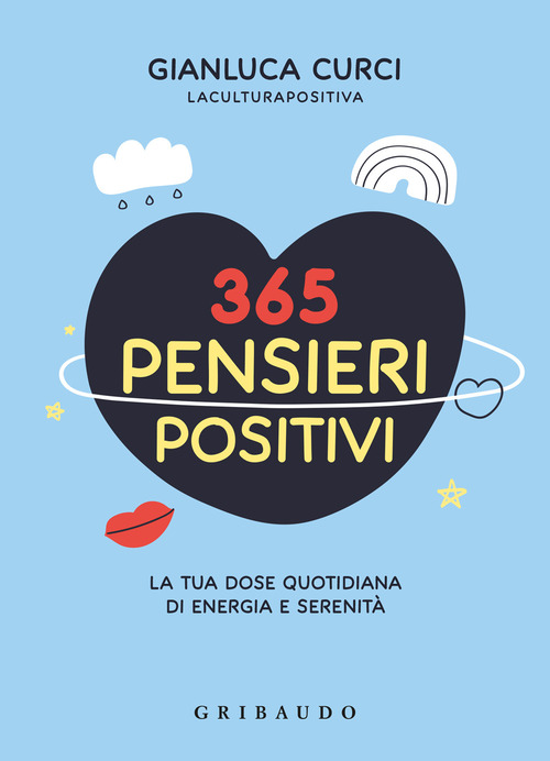 365 pensieri positivi. La tua dose quotidiana di energia e serenit&agrave;