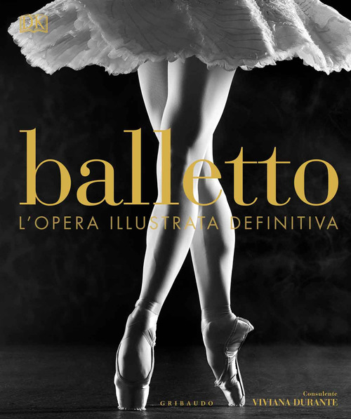 Balletto. L'opera illustrata definitiva