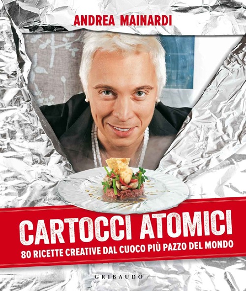 Cartocci atomici. 80 ricette creative dal cuoco pi&ugrave; pazzo del mondo