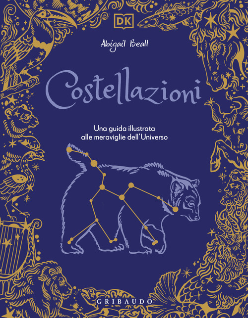 Costellazioni. Una guida illustrata alle meraviglie dell'universo