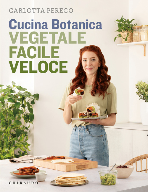 Cucina Botanica. Vegetale, facile, veloce