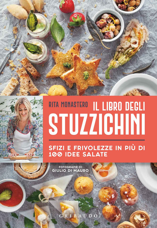 Il libro degli stuzzichini. Sfizi e frivolezze in pi&ugrave; di 100 idee salate