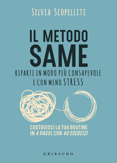 Il metodo S.A.M.E. Riparti in modo pi&ugrave; consapevole e con meno stress