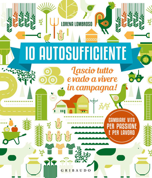 Io autosufficiente. Lascio tutto e vado a vivere in campagna!