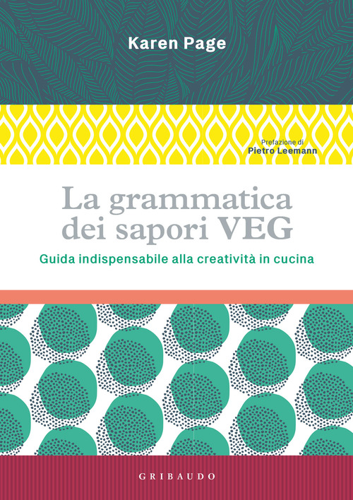 La grammatica dei sapori VEG. Guida indispensabile alla creativit&agrave; in cucina
