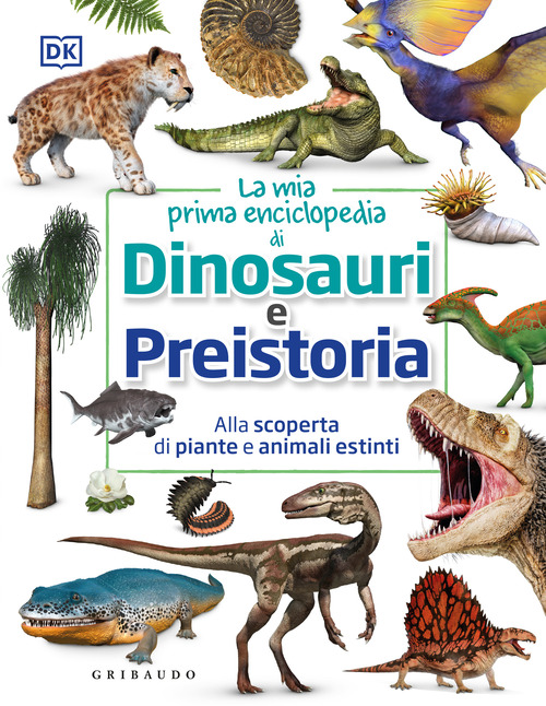 La mia prima enciclopedia di dinosauri e preistoria. Alla scoperta di piante e animali estinti
