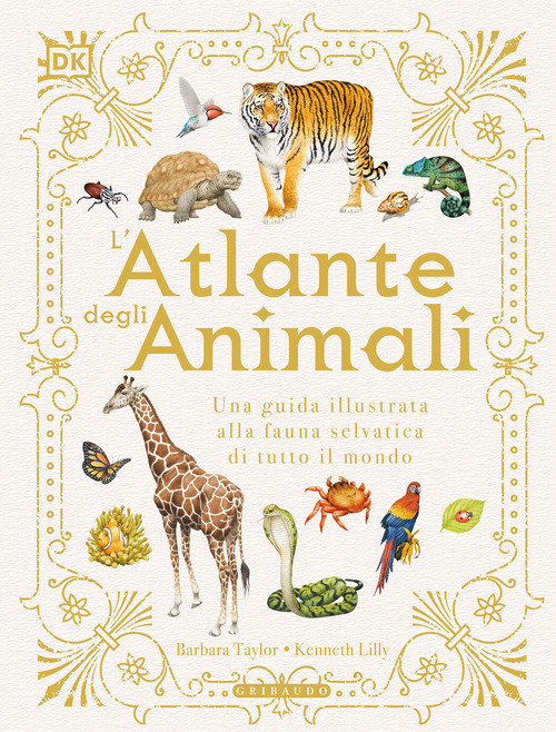 L'atlante degli animali. Una guida illustrata alla fauna selvatica di tutto il mondo