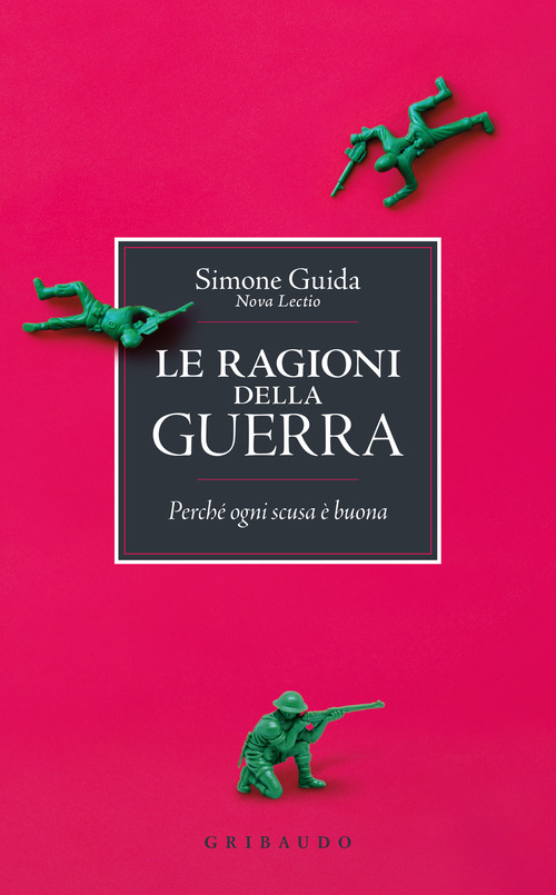 Le ragioni della guerra. Perch&eacute; ogni scusa &egrave; buona