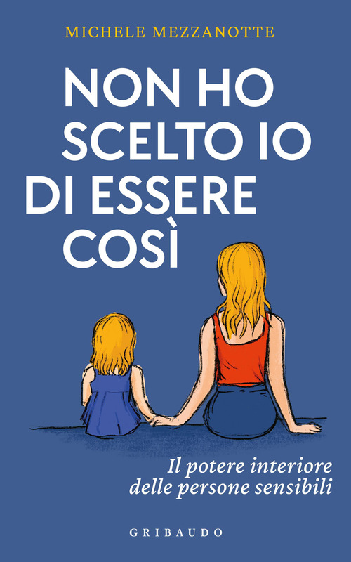Non ho scelto io di essere cos&igrave;. Il potere interiore delle persone sensibili