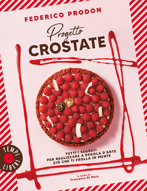 Progetto crostate. Tutti i segreti per realizzare a regola d'arte ci&ograve; che ti frolla in mente