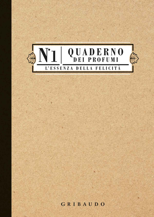 Quaderno dei profumi. L'essenza della felicit&agrave;